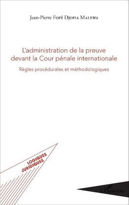 L'administration de la preuve devant la Cour pénale internationale