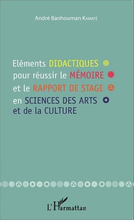 Eléments didactiques pour réussir le mémoire et le rapport de stage en sciences des arts et de la culture