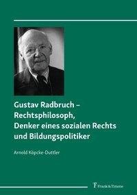 Gustav Radbruch - Rechtsphilosoph, Denker eines sozialen Rechts und Bildungspolitiker