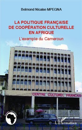 La politique française de coopération culturelle en Afrique