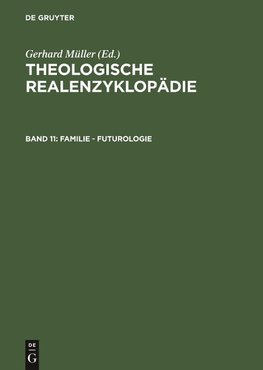 Theologische Realenzyklopädie, Band 11, Familie - Futurologie