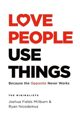 LOVE PEOPLE USE THINGS