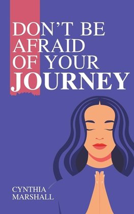 Don't Be Afraid of Your Journey