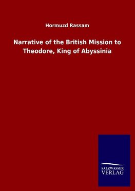 Narrative of the British Mission to Theodore, King of Abyssinia