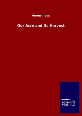 Our Acre and Its Harvest