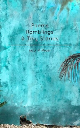 Poems, Ramblings, and Tiny Stories