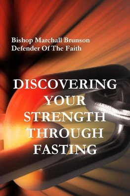 DISCOVERING YOUR STRENGTH THROUGH FASTING