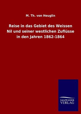 Reise in das Gebiet des Weissen Nil und seiner westlichen Zuflüsse in den Jahren 1862-1864