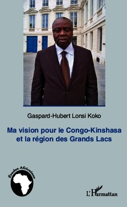 Ma vision pour le Congo-Kinshasa et la région des Grands Lacs