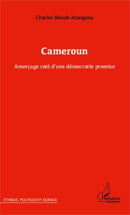 Cameroun Amorçage raté d'une démocratie promise