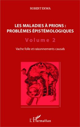 Les maladies à prions : problèmes épistémologiques (Volume 2)