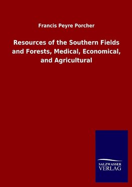 Resources of the Southern Fields and Forests, Medical, Economical, and Agricultural