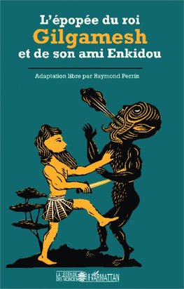 L'épopée du roi Gilgamesh et de son ami Enkidou