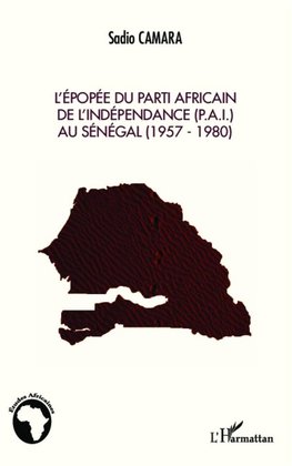 L'épopée du Parti Africain de l'Indépendance (P.A.I.) au Sénégal (1957-1980)