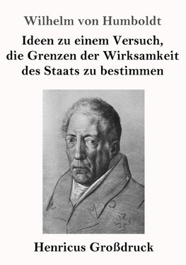 Ideen zu einem Versuch, die Grenzen der Wirksamkeit des Staats zu bestimmen (Großdruck)