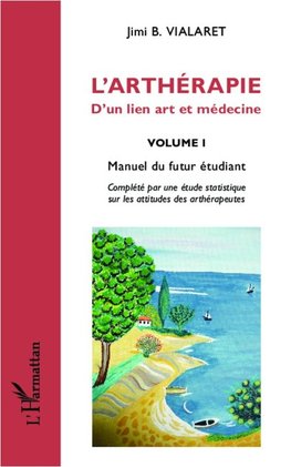 L'arthérapie d'un lien art et médecine (Volume 1)