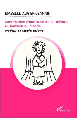 Contribution d'une ouvrière du théâtre au bonheur du monde