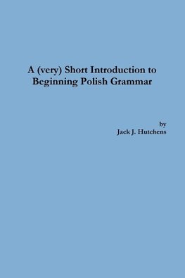 A (very) Short Introduction to Beginning Polish Grammar