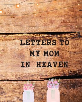 Letters To My Mom In Heaven