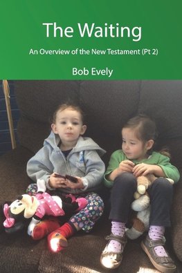 The Waiting, An Overview of the New Testament (Pt 2)