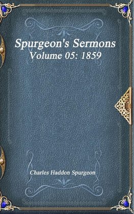 Spurgeon's Sermons Volume 05