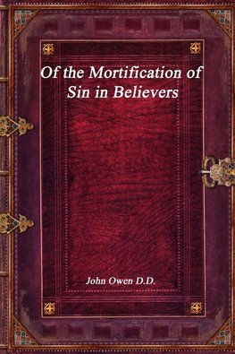 Of the Mortification of Sin in Believers