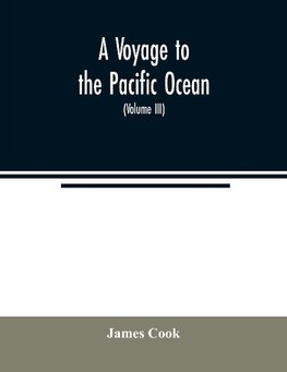 A voyage to the Pacific ocean. Undertaken, by the command of His Majesty, for making discoveries in the Northern hemisphere, to determine the position and extent of the west side of North America; its distance from Asia; and the practicability of a northe