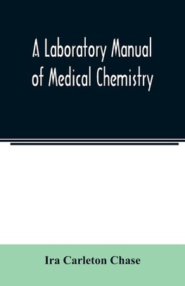 A laboratory manual of medical chemistry, containing a systematic course of experiments in laboratory manipulation and chemical action, the Non-Metallic Elements and the Medicinal Metals, Quantitative processes applied to sanitary Water Analysis, Medicina