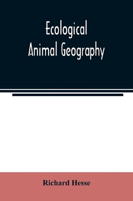 Ecological animal geography; an authorized, rewritten edition based on Tiergeographie auf oekologischer grundlage