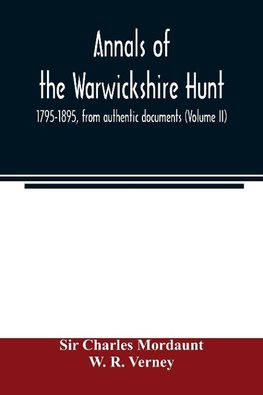 Annals of the Warwickshire hunt, 1795-1895, from authentic documents (Volume II)