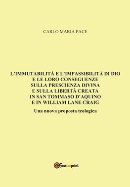 L'immutabilità e l'impassibilità di Dio e le loro conseguenze sulla prescienza divina e sulla libertà creata in San Tommaso d'Aquino e in W. L. Craig