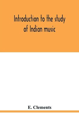 Introduction to the study of Indian music