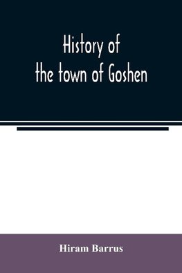 History of the town of Goshen, Hampshire County, Massachusetts, from its first settlement in 1761 to 1881, with family sketches