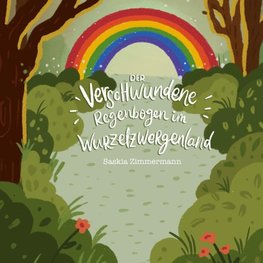 Der verschwundene Regenbogen im Wurzelzwergenland