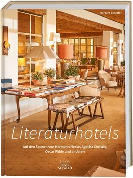 Literaturhotels. Auf den Spuren von Hermann Hesse, Agatha Christie, Oscar Wilde und anderen