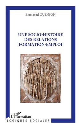 Une socio-histoire des relations formation-emploi