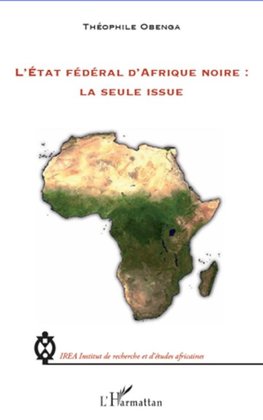 L'Etat fédéral d'Afrique noire : la seule issue