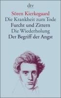 Die Krankheit zum Tode / Furcht und Zittern / Die Wiederholung / Der Begriff der Angst