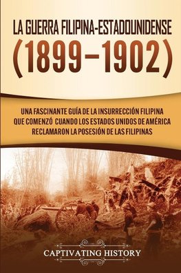 La Guerra Filipina-Estadounidense (1899-1902)