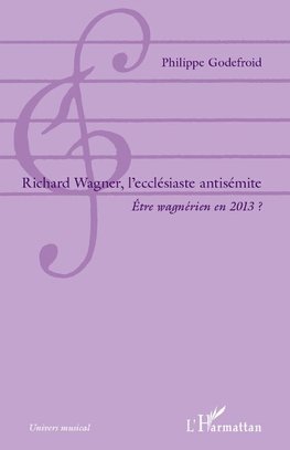 Richard  Wagner, l'ecclésiaste antisémite