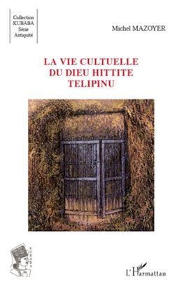 La vie cultuelle du dieu hittite Télipinu