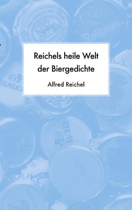 Reichels heile Welt der Biergedichte