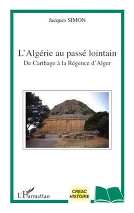 L'Algérie au passé lointain de Carthage à la régence d'Alger