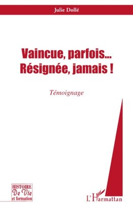 Vaincue, parfois... Résignée, jamais !