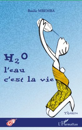 H2O l'eau c'est la vie