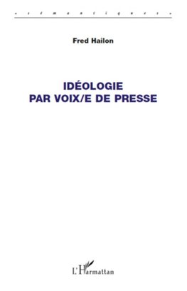 Idéologie par voix/e de presse