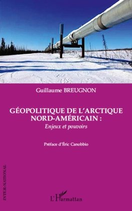 Géopolitique de l'Arctique nord-américain : enjeux et pouvoirs