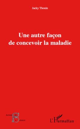 Une autre façon de concevoir la maladie