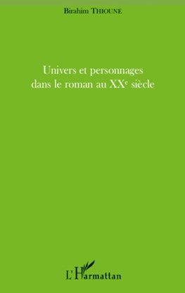 Univers et personnages dans le roman au XXème siècle