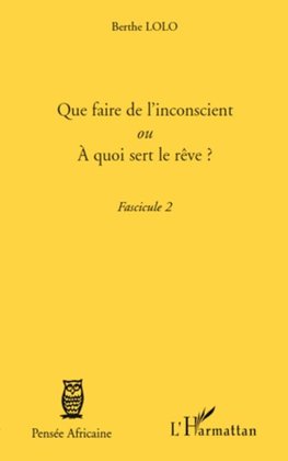 Que faire de l'inconscient ou a quoi sert le rêve ?